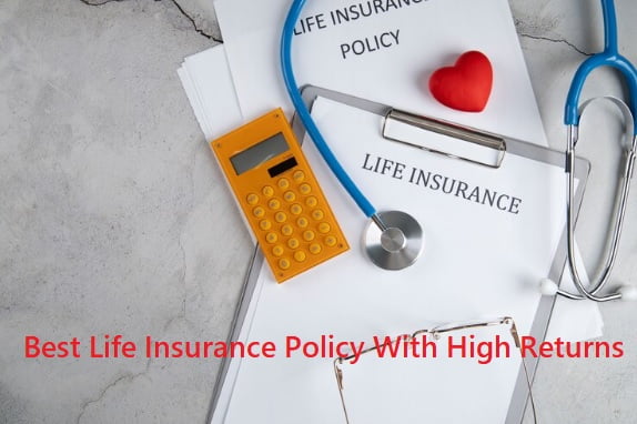 Best Life Insurance Policy With High Returns