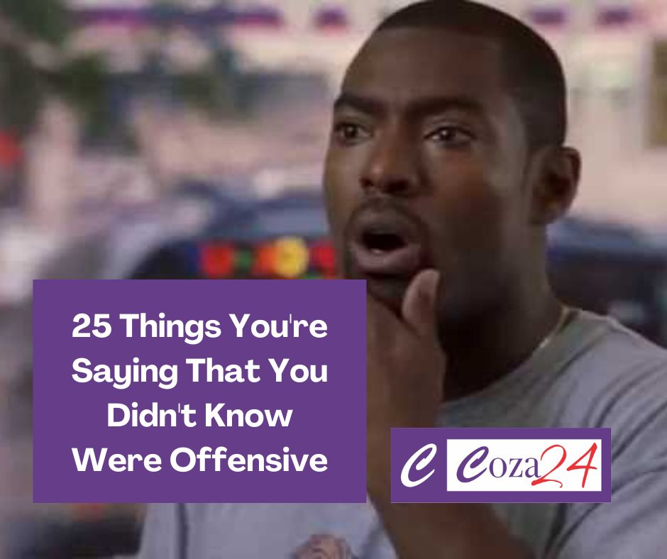 25 Things You're Saying That You Didn't Know Were Offensive