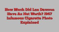 How Much Did Len Dawson Have As Net Worth? I967 Infamous Cigarette Photo Explained