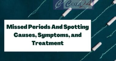 Missed Periods And Spotting Causes, Symptoms, and Treatment