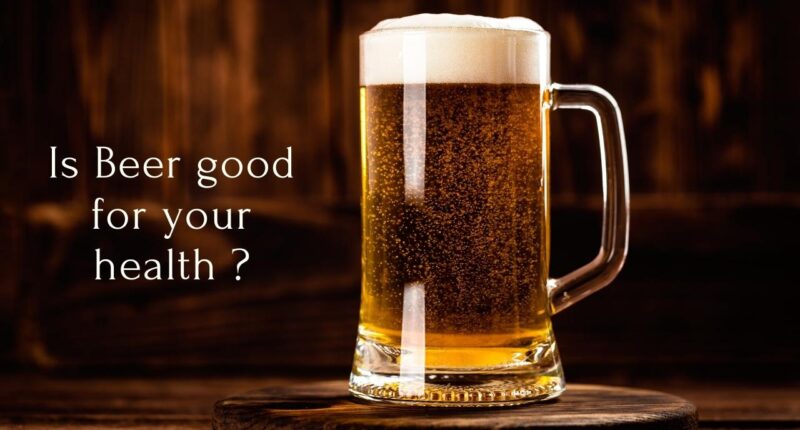 Health Benefits Of Beer - Is Beer Good For Health? Check Its 6 Benefits