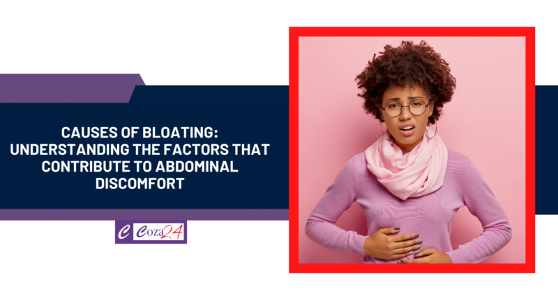 Causes of Bloating: Understanding the Factors that Contribute to Abdominal Discomfort