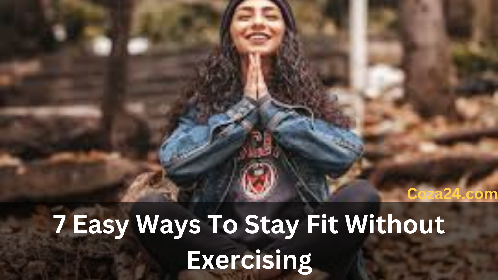 7 Easy Ways To Stay Fit Without Exercising