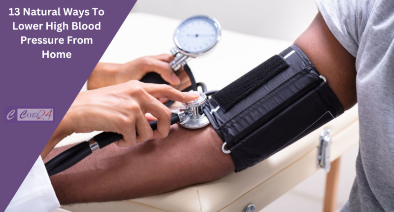 13 Natural Ways To Lower High Blood Pressure At Home
