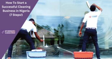 How To Start A Successful Cleaning Business In Nigeria (7 Steps!)