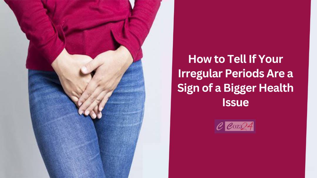 How To Tell If Your Irregular Periods Are A Sign Of A Bigger Health Issue