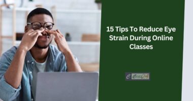 15 Tips To Reduce Eye Strain During Online Classes