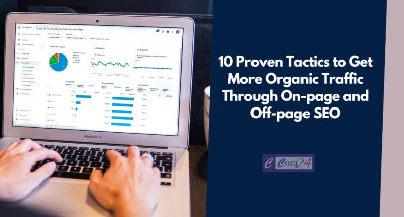 10 Proven Tactics to Get More Organic Traffic Through On-page and Off-page SEO