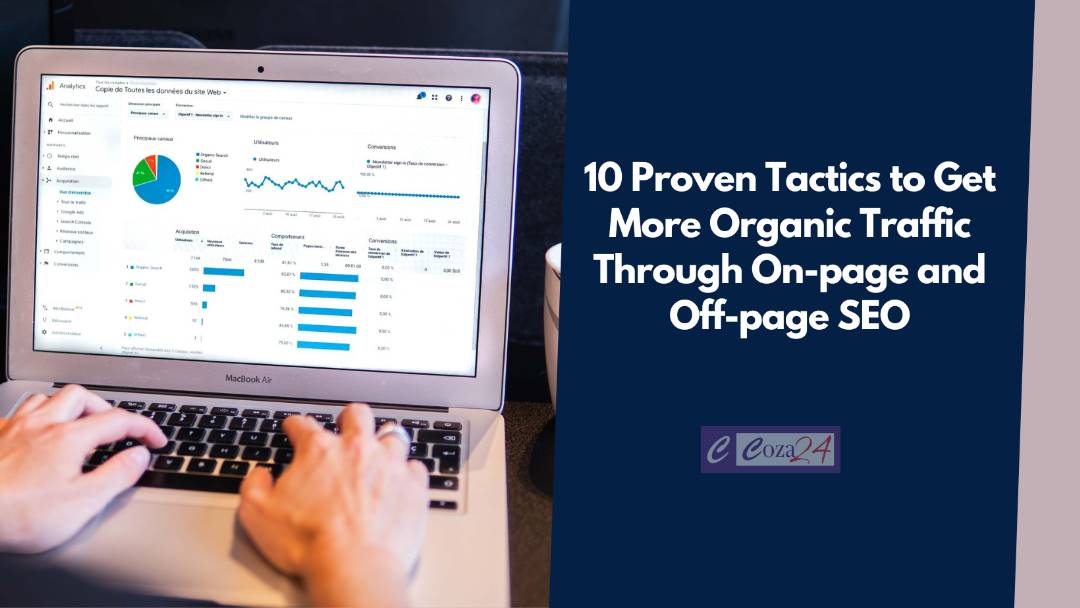 10 Proven Tactics to Get More Organic Traffic Through On-page and Off-page SEO
