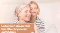 Leukemia: A Disease That Can Affect Anyone, Not Just Children